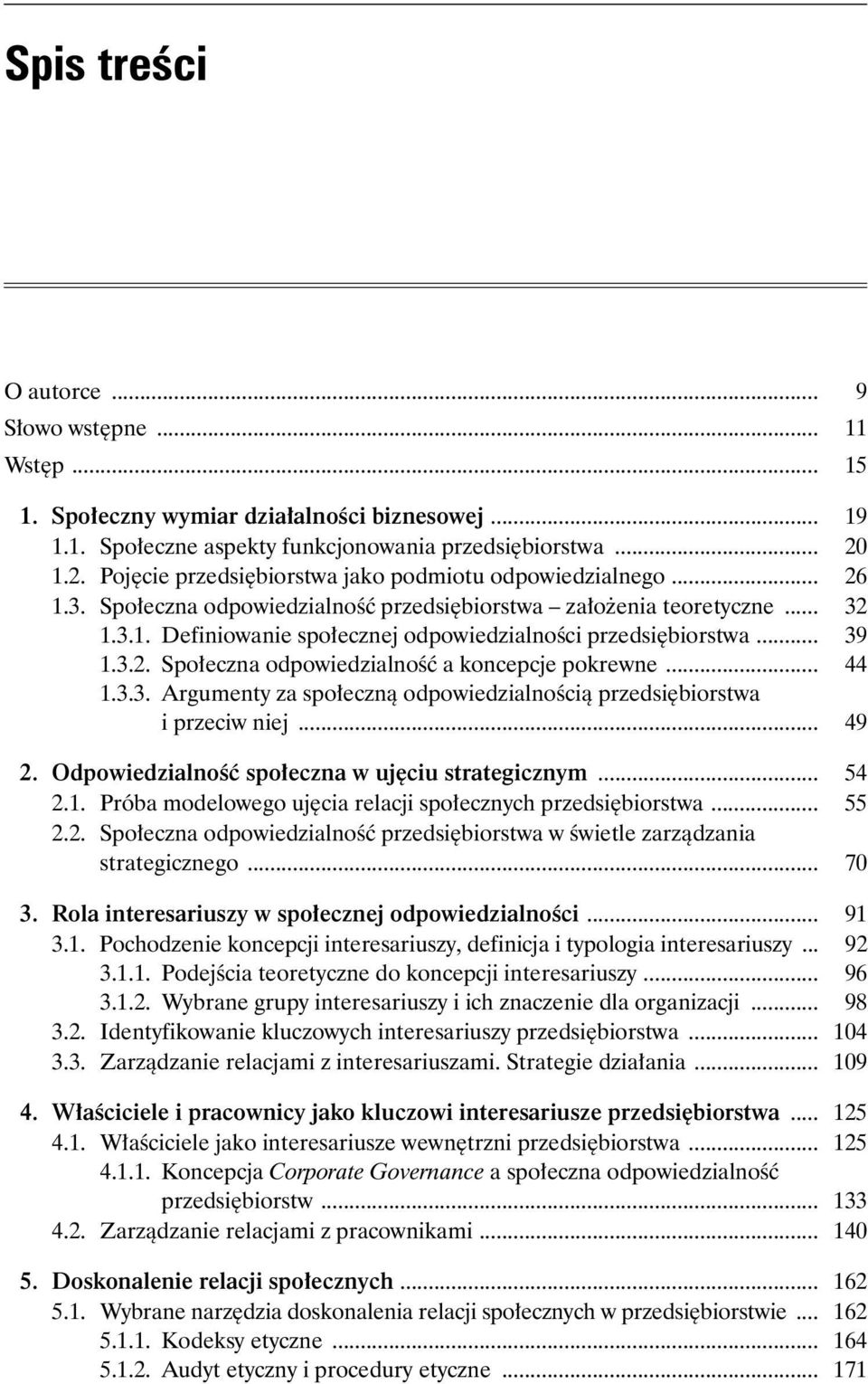 .. 39 1.3.2. Społeczna odpowiedzialność a koncepcje pokrewne... 44 1.3.3. Argumenty za społeczną odpowiedzialnością przedsiębiorstwa i przeciw niej... 49 2.