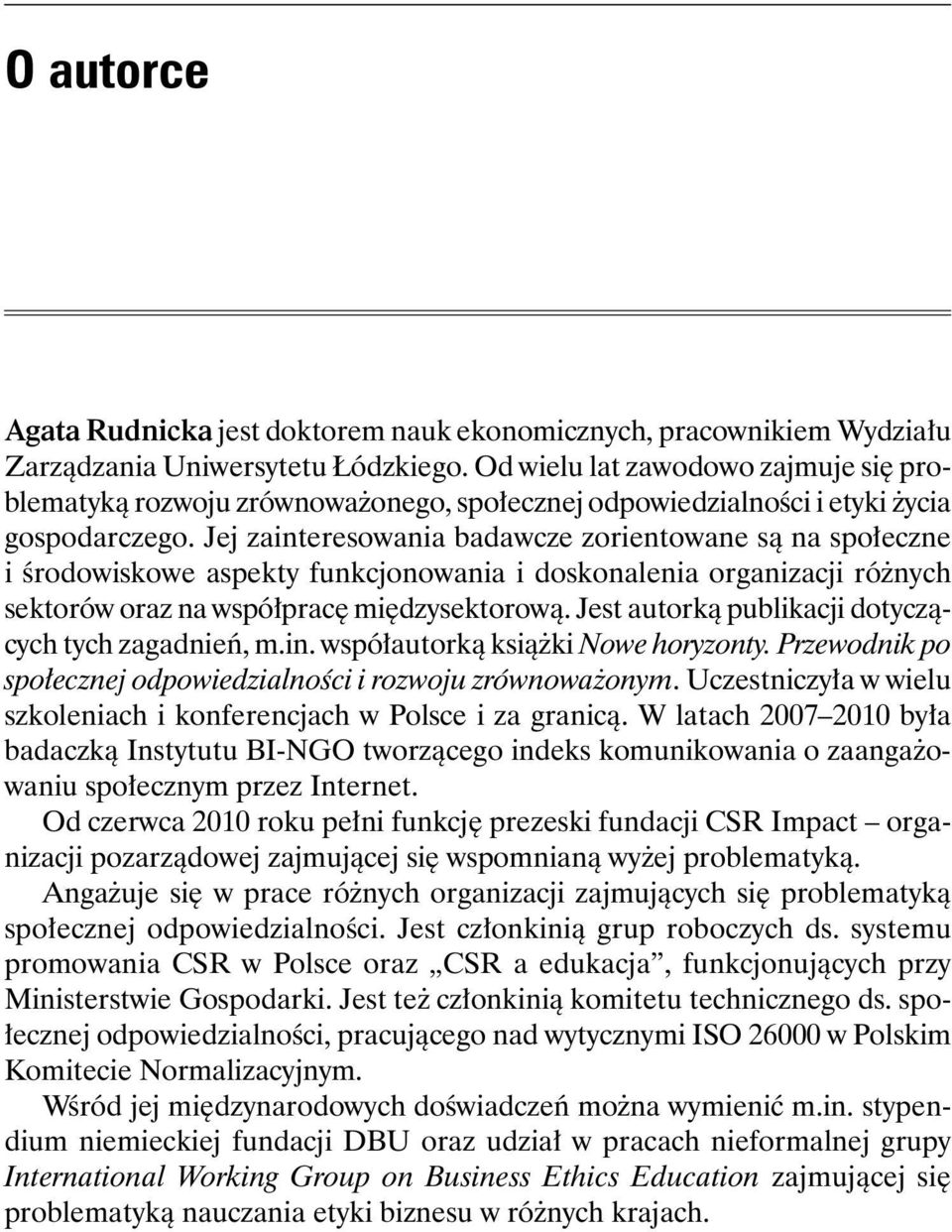 Jej zainteresowania badawcze zorientowane są na społeczne i środowiskowe aspekty funkcjonowania i doskonalenia organizacji różnych sektorów oraz na współpracę międzysektorową.