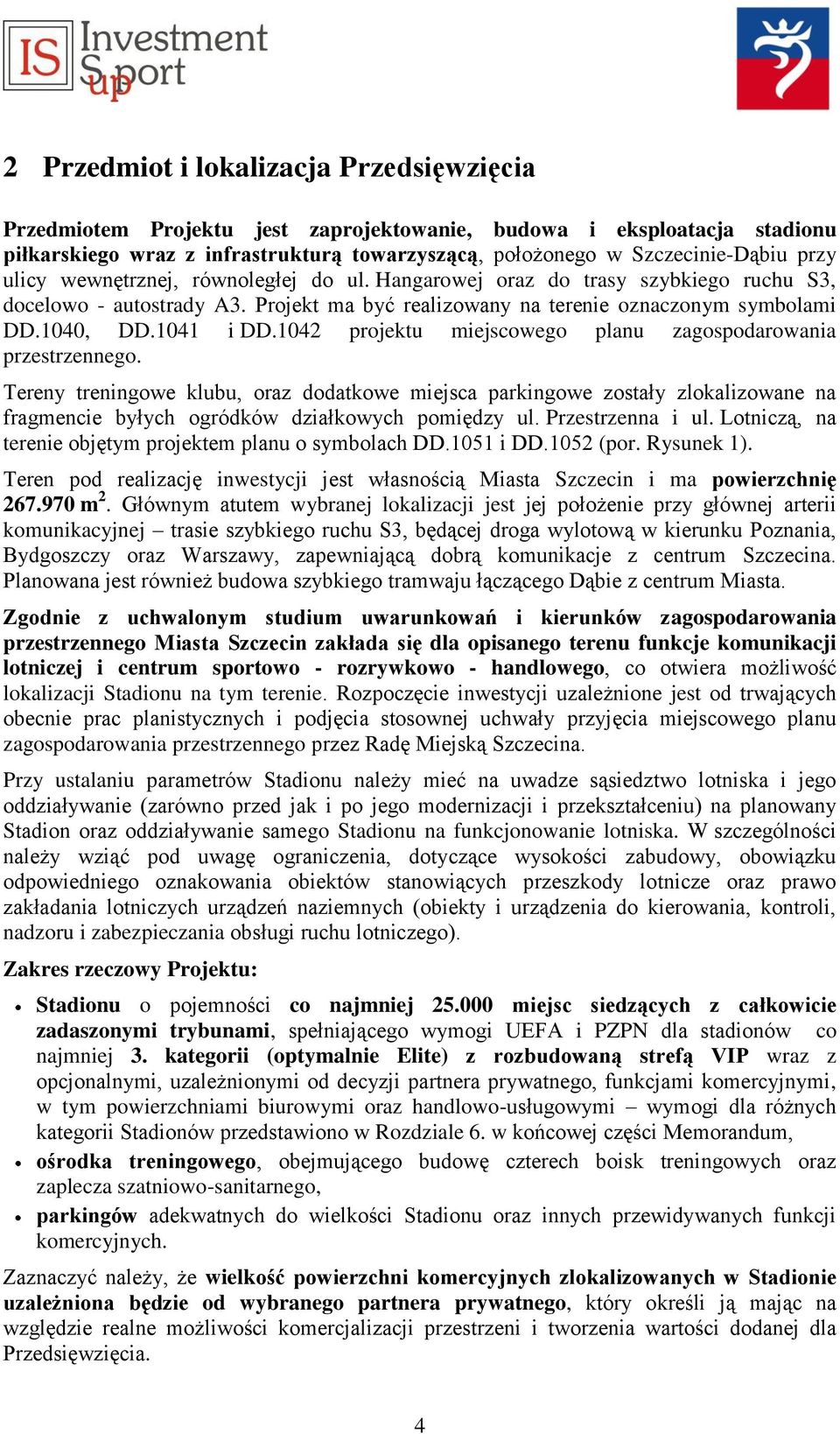 1042 projektu miejscowego planu zagospodarowania przestrzennego. Tereny treningowe klubu, oraz dodatkowe miejsca parkingowe zostały zlokalizowane na fragmencie byłych ogródków działkowych pomiędzy ul.