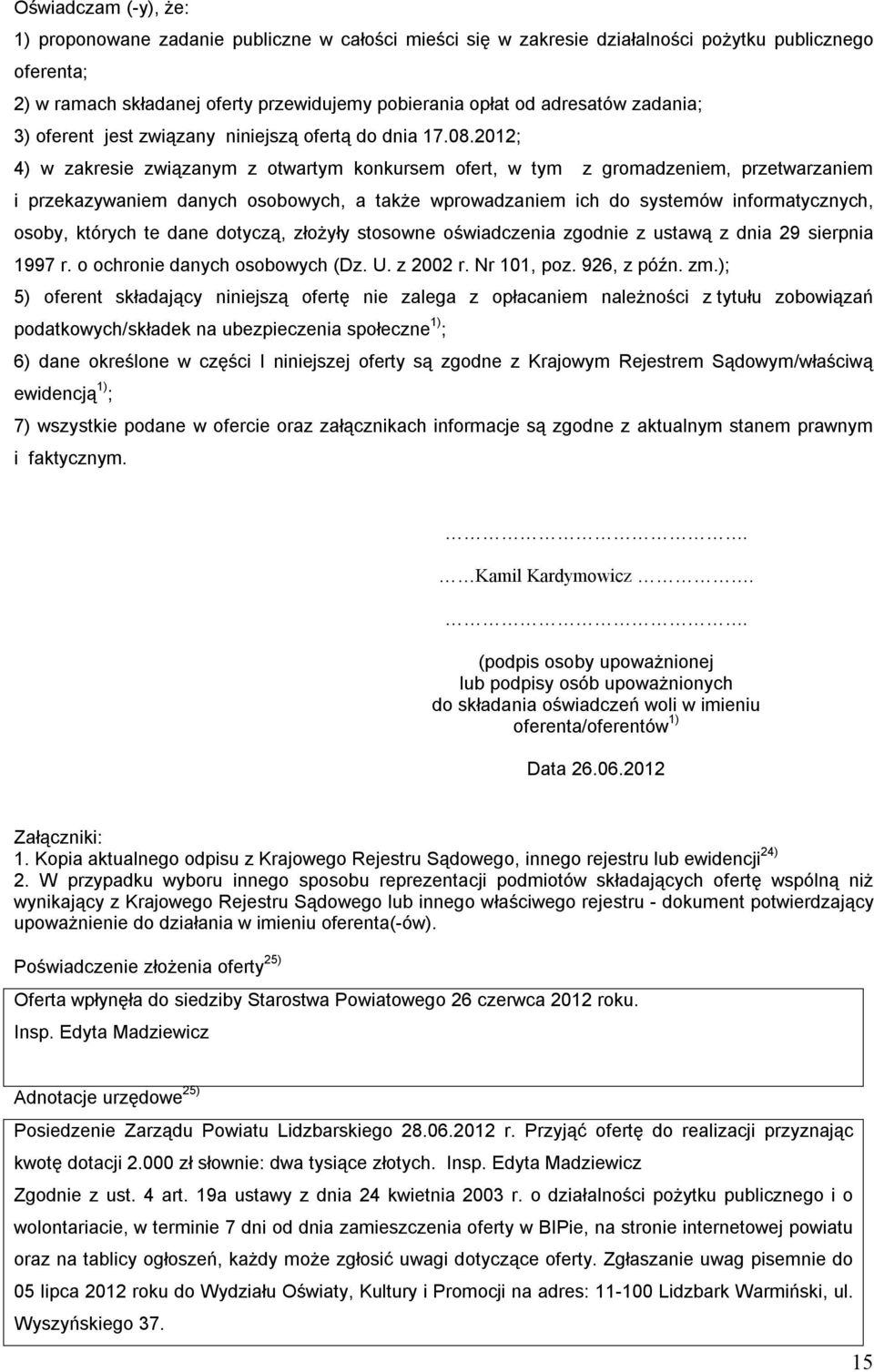 2012; 4) w zakresie związanym z otwartym konkursem ofert, w tym z gromadzeniem, przetwarzaniem i przekazywaniem danych osobowych, a także wprowadzaniem ich do systemów informatycznych, osoby, których