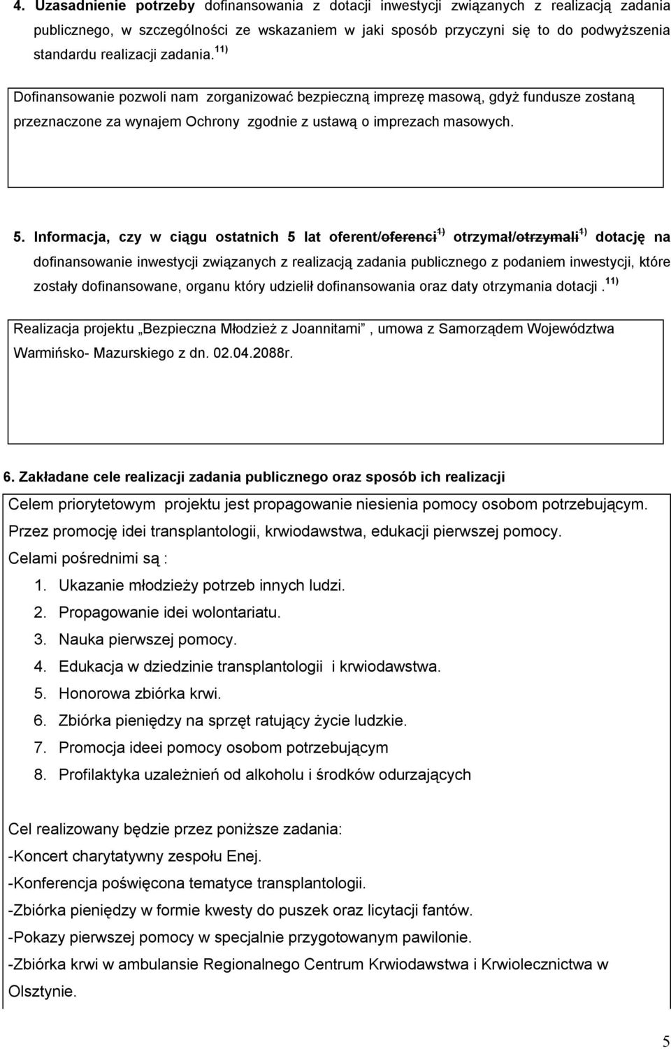 Informacja, czy w ciągu ostatnich 5 lat oferent/oferenci 1) otrzymał/otrzymali 1) dotację na dofinansowanie inwestycji związanych z realizacją zadania publicznego z podaniem inwestycji, które zostały