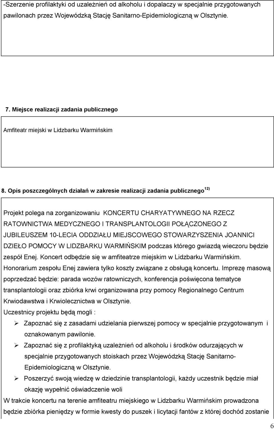 Opis poszczególnych działań w zakresie realizacji zadania publicznego 12) Projekt polega na zorganizowaniu KONCERTU CHARYATYWNEGO NA RZECZ RATOWNICTWA MEDYCZNEGO I TRANSPLANTOLOGII POŁĄCZONEGO Z