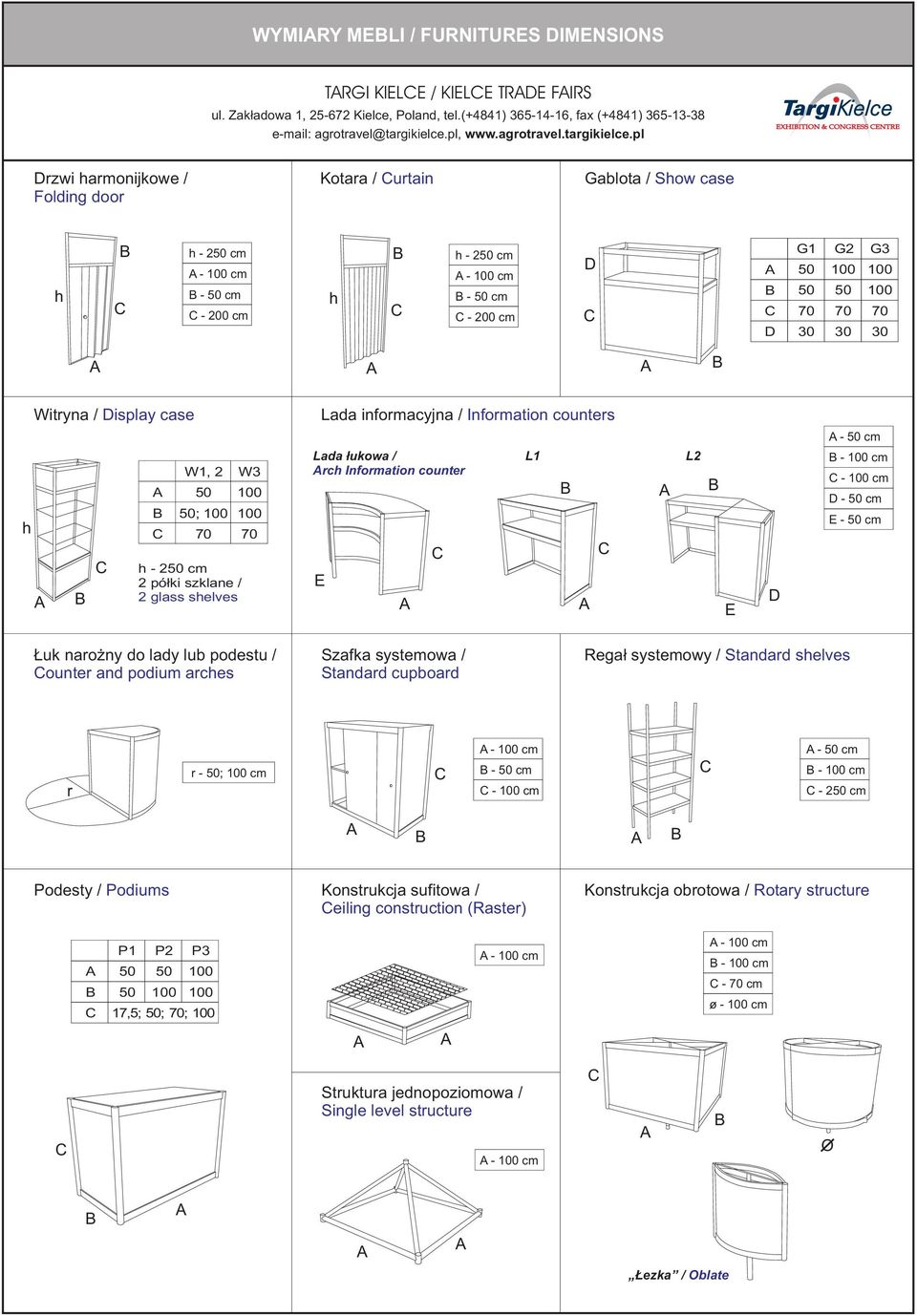 G1 50 50 70 30 G 100 50 70 30 G3 100 100 70 30 B Witryna / Display case Lada informacyjna / Information counters - 50 cm h B B W1, W3 50 50; 100 70 h - 50 cm pó³ki szklane / glass shelves 100 100 70
