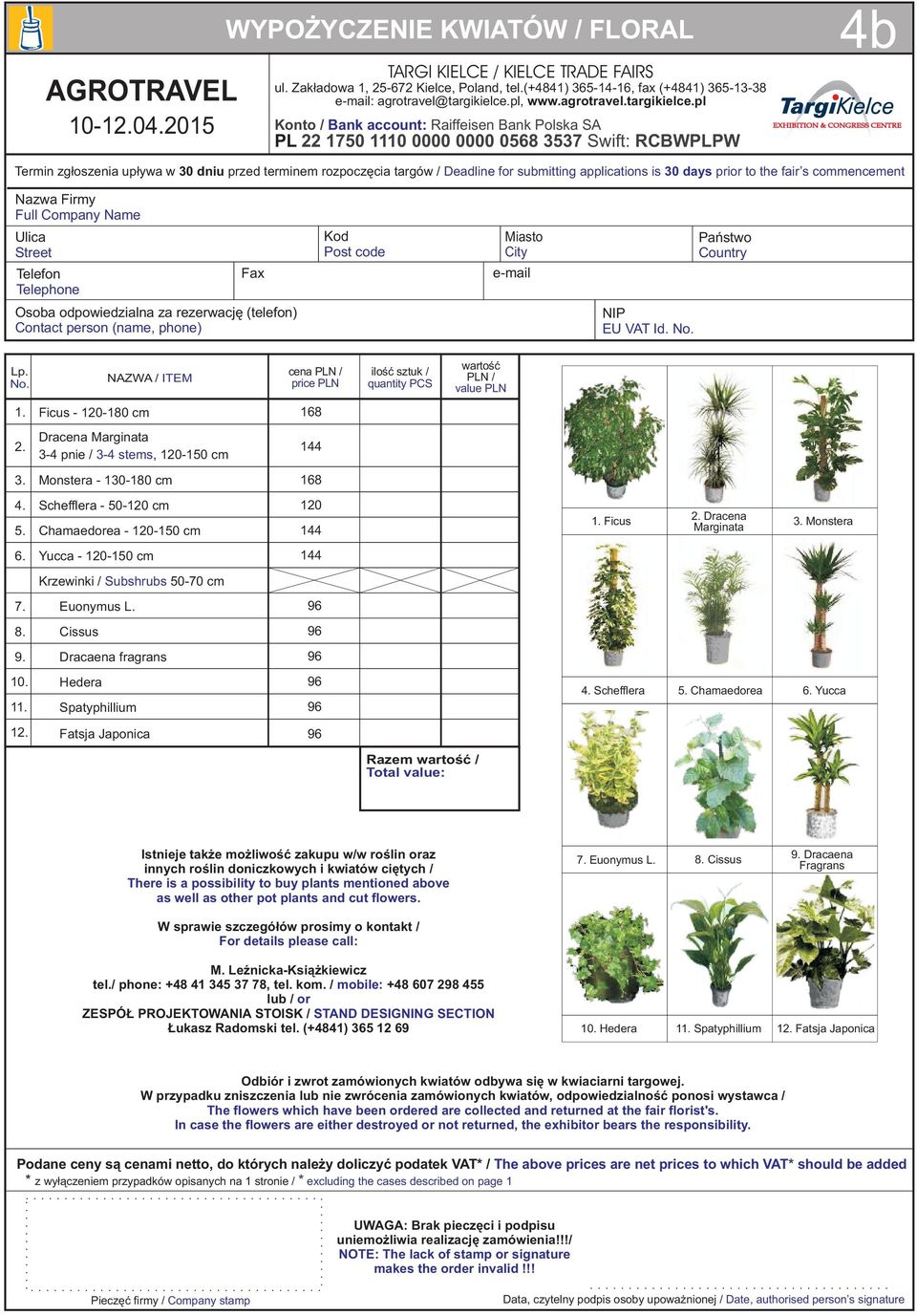 is 30 days prior to the fair s commencement Nazwa Firmy Full ompany Name Ulica Street Telefon Telephone Fax Kod Post code Miasto ity e-mail Pañstwo ountry Osoba odpowiedzialna za rezerwacjê (telefon)