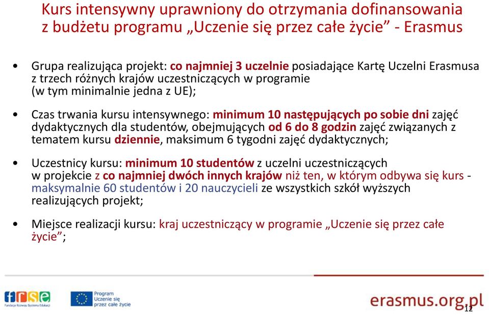 obejmujących od 6 do 8 godzin zajęć związanych z tematem kursu dziennie, maksimum 6 tygodni zajęć dydaktycznych; Uczestnicy kursu: minimum 10 studentów z uczelni uczestniczących w projekcie z co