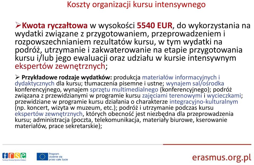 materiałów informacyjnych i dydaktycznych dla kursu; tłumaczenia pisemne i ustne; wynajem sal/ośrodka konferencyjnego, wynajem sprzętu multimedialnego (konferencyjnego); podróż związana z