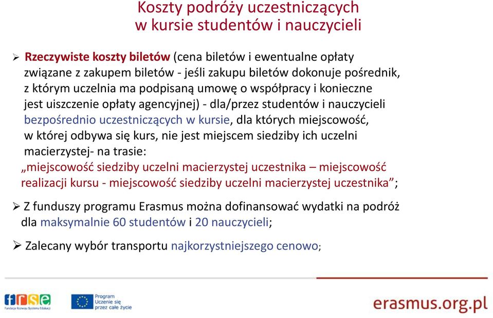 której odbywa się kurs, nie jest miejscem siedziby ich uczelni macierzystej- na trasie: miejscowość siedziby uczelni macierzystej uczestnika miejscowość realizacji kursu - miejscowość siedziby