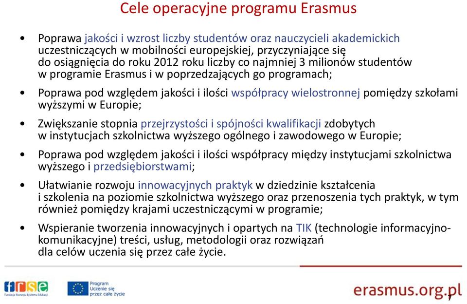 Zwiększanie stopnia przejrzystości i spójności kwalifikacji zdobytych w instytucjach szkolnictwa wyższego ogólnego i zawodowego w Europie; Poprawa pod względem jakości i ilości współpracy między