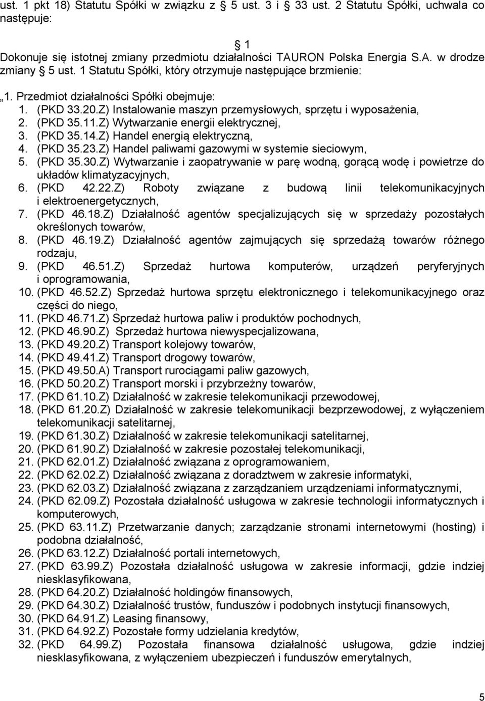 Z) Wytwarzanie energii elektrycznej, 3. (PKD 35.14.Z) Handel energią elektryczną, 4. (PKD 35.23.Z) Handel paliwami gazowymi w systemie sieciowym, 5. (PKD 35.30.