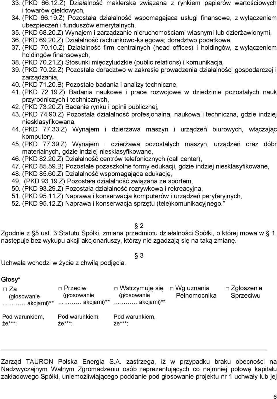 (PKD 69.20.Z) Działalność rachunkowo-księgowa; doradztwo podatkowe, 37. (PKD 70.10.Z) Działalność firm centralnych (head offices) i holdingów, z wyłączeniem holdingów finansowych, 38. (PKD 70.21.