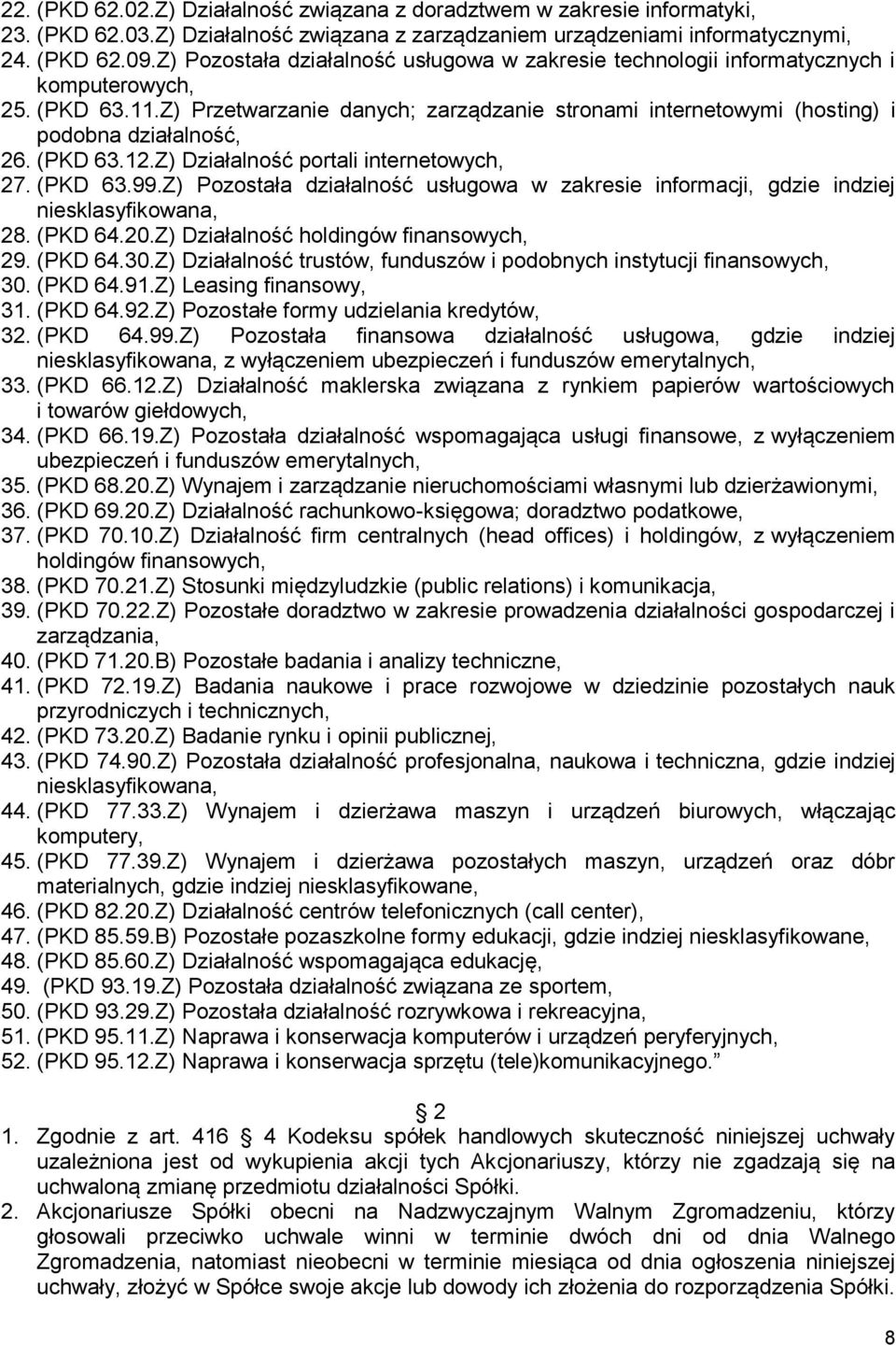 Z) Przetwarzanie danych; zarządzanie stronami internetowymi (hosting) i podobna działalność, 26. (PKD 63.12.Z) Działalność portali internetowych, 27. (PKD 63.99.