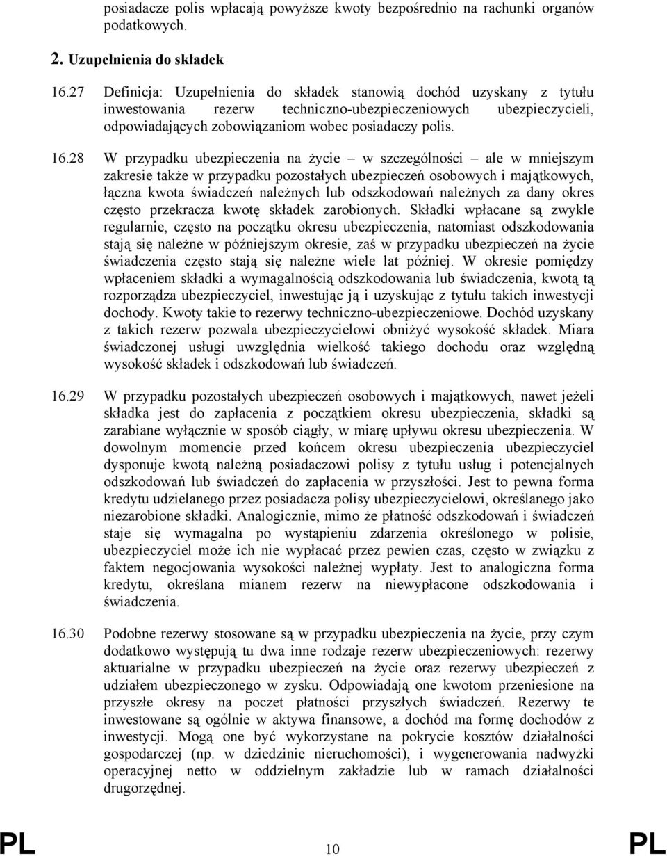 28 W przypadku ubezpieczenia na życie w szczególności ale w mniejszym zakresie także w przypadku pozostałych ubezpieczeń osobowych i majątkowych, łączna kwota świadczeń należnych lub odszkodowań