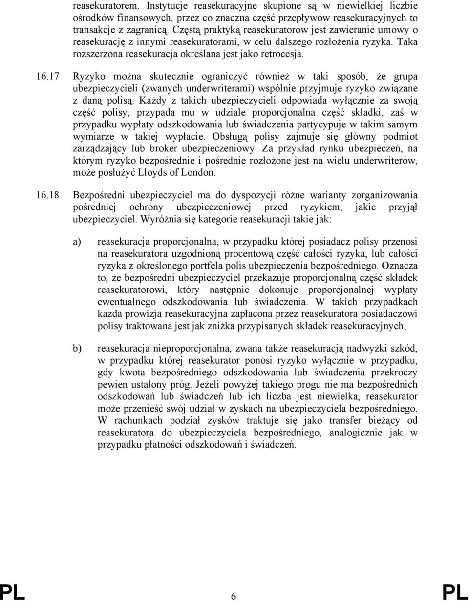 17 Ryzyko można skutecznie ograniczyć również w taki sposób, że grupa ubezpieczycieli (zwanych underwriterami) wspólnie przyjmuje ryzyko związane z daną polisą.