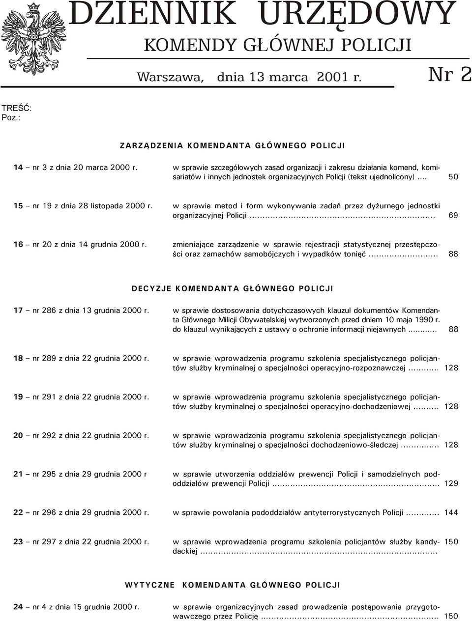 w sprawie metod i form wykonywania zadań przez dyżurnego jednostki organizacyjnej Policji... 69 16 nr 20 z dnia 14 grudnia 2000 r.