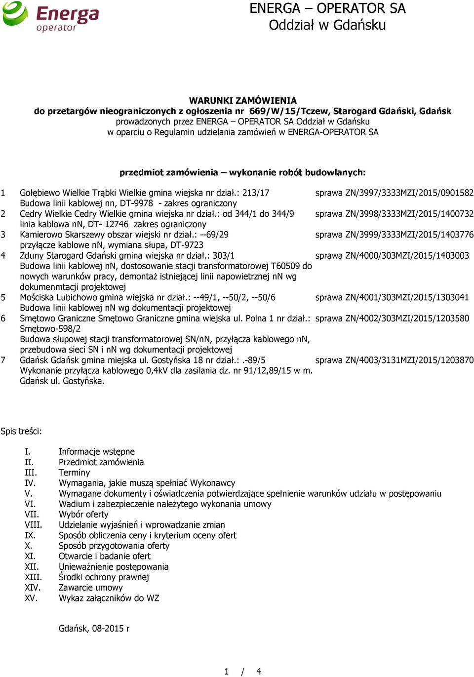 : 213/17 sprawa ZN/3997/3333MZI/2015/0901582 Budowa linii kablowej nn, DT-9978 - zakres ograniczony 2 Cedry Wielkie Cedry Wielkie gmina wiejska nr dział.