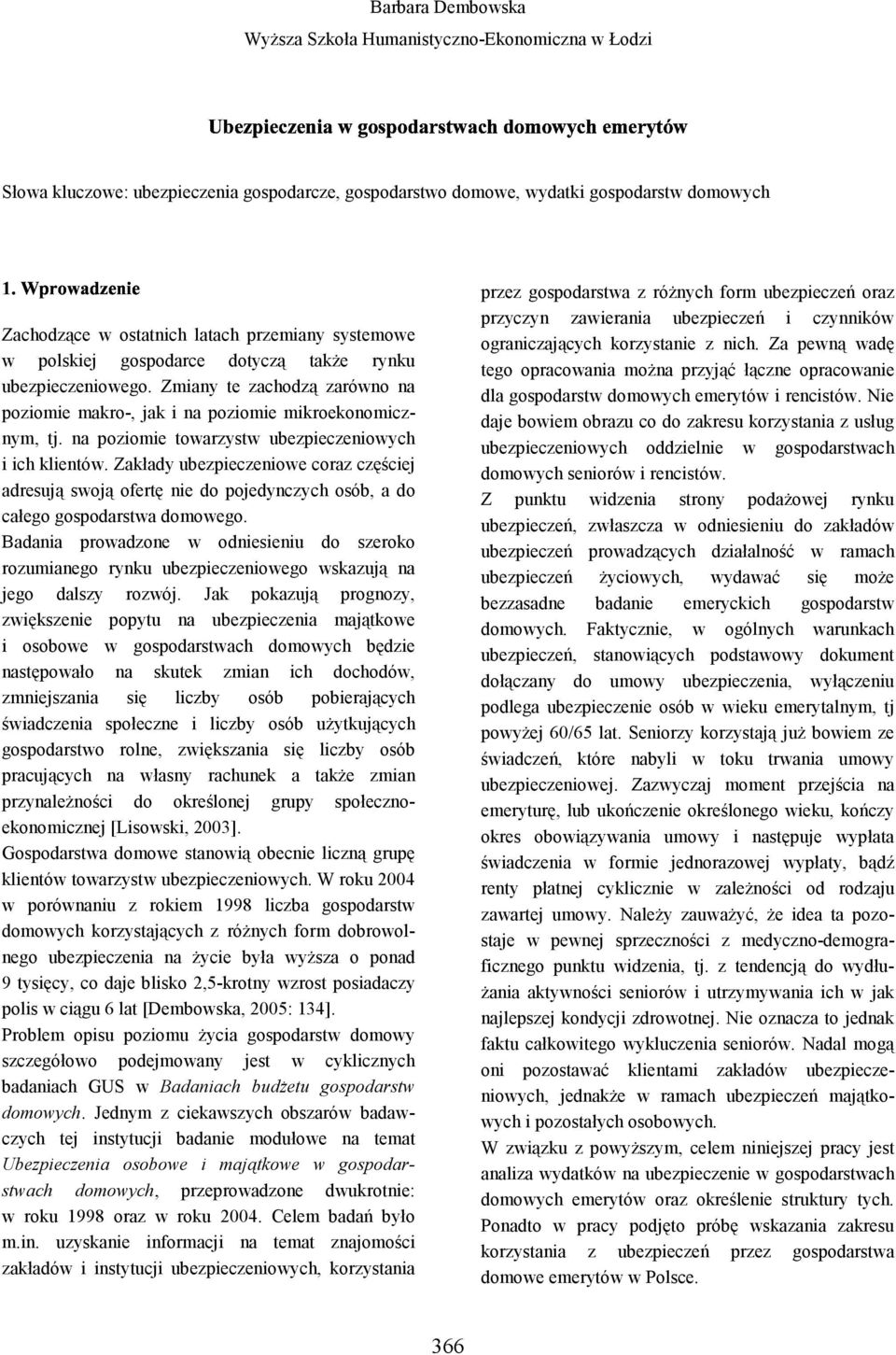 Zakłady ubezpieczeniowe coraz częściej adresują swoją ofertę nie do pojedynczych osób, a do całego gospodarstwa domowego.