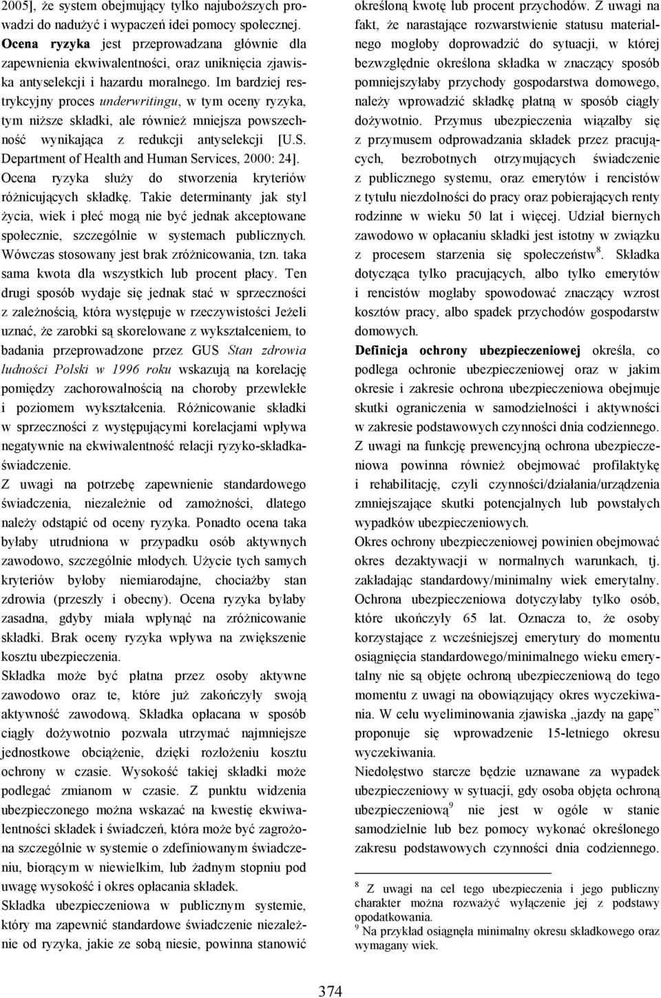 Im bardziej restrykcyjny proces underwritingu, w tym oceny ryzyka, tym niższe składki, ale również mniejsza powszechność wynikająca z redukcji antyselekcji [U.S.