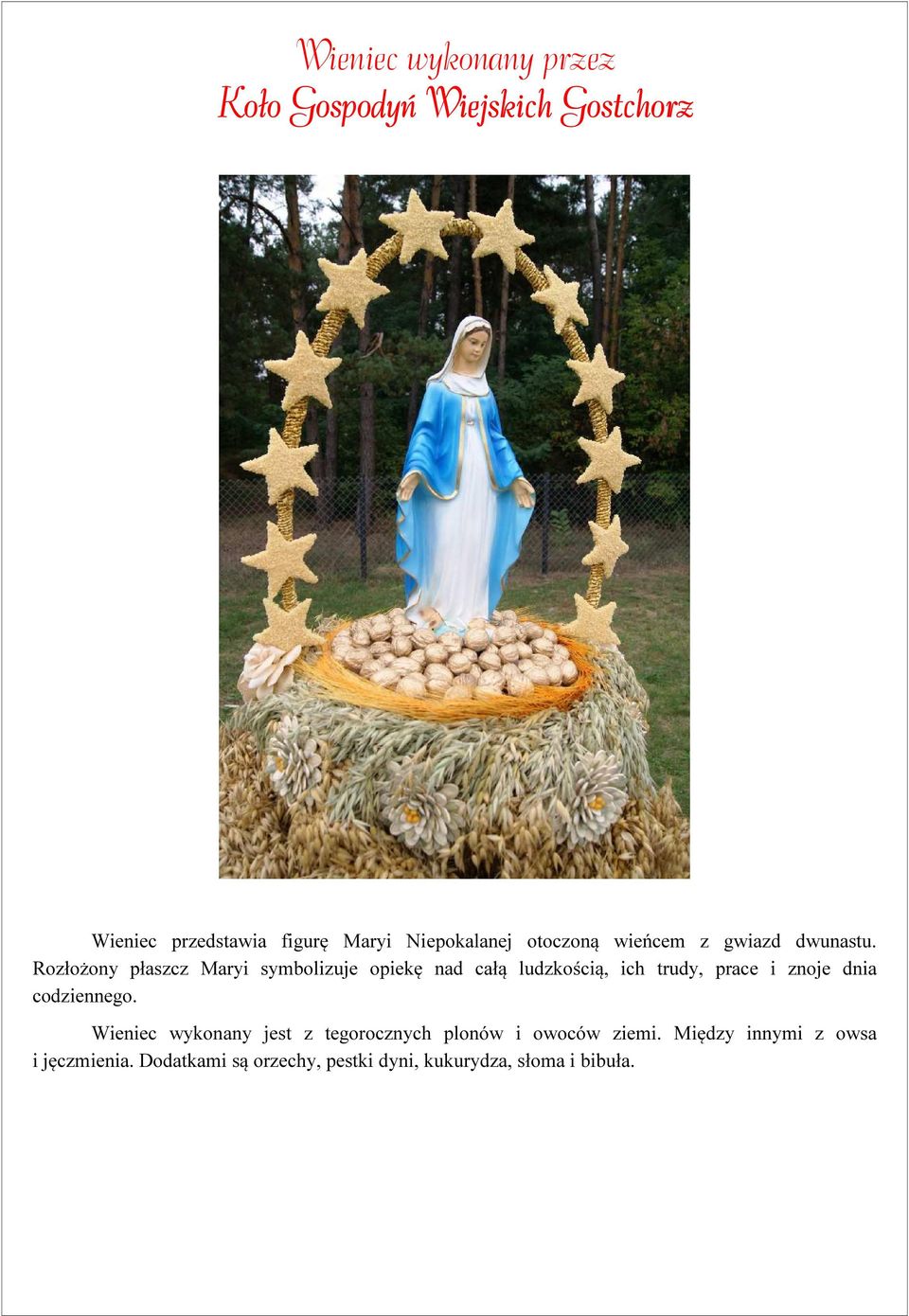 Rozłożony płaszcz Maryi symbolizuje opiekę nad całą ludzkością, ich trudy, prace i znoje dnia