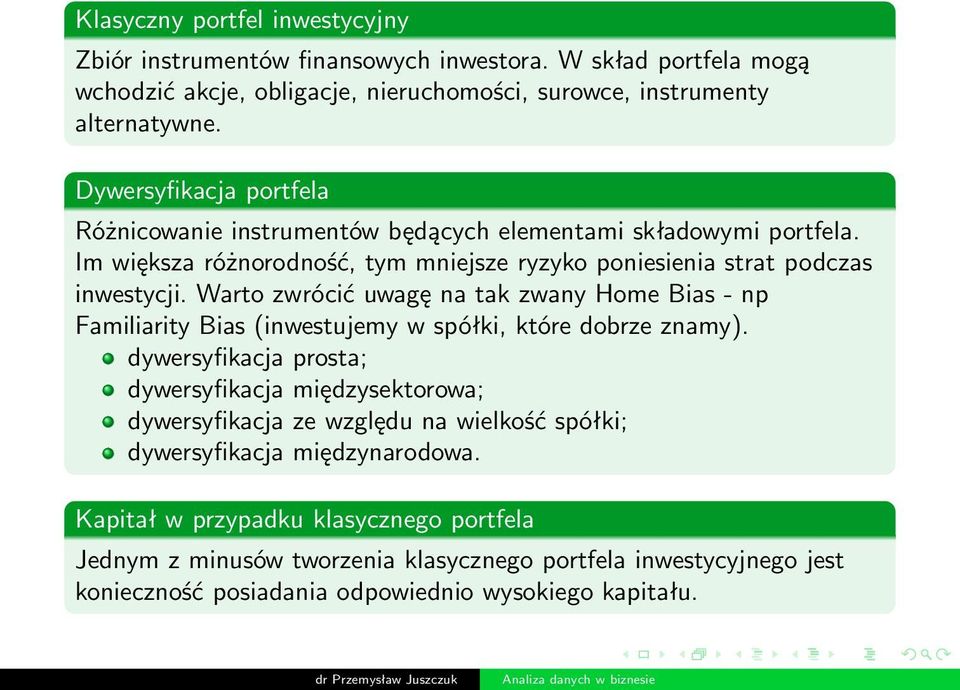 Warto zwrócić uwagę na tak zwany Home Bias - np Familiarity Bias (inwestujemy w spółki, które dobrze znamy).