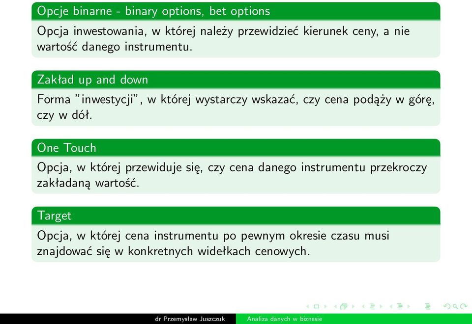 Zakład up and down Forma inwestycji, w której wystarczy wskazać, czy cena podąży w górę, czy w dół.