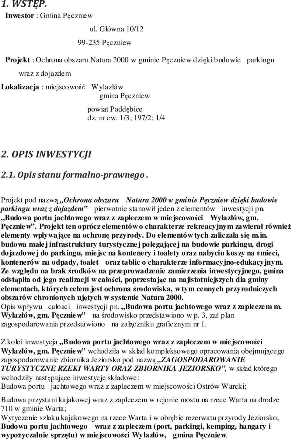 nr ew. 1/3; 197/2; 1/4 2. OPIS INWESTYCJI 2.1. Opis stanu formalno-prawnego.