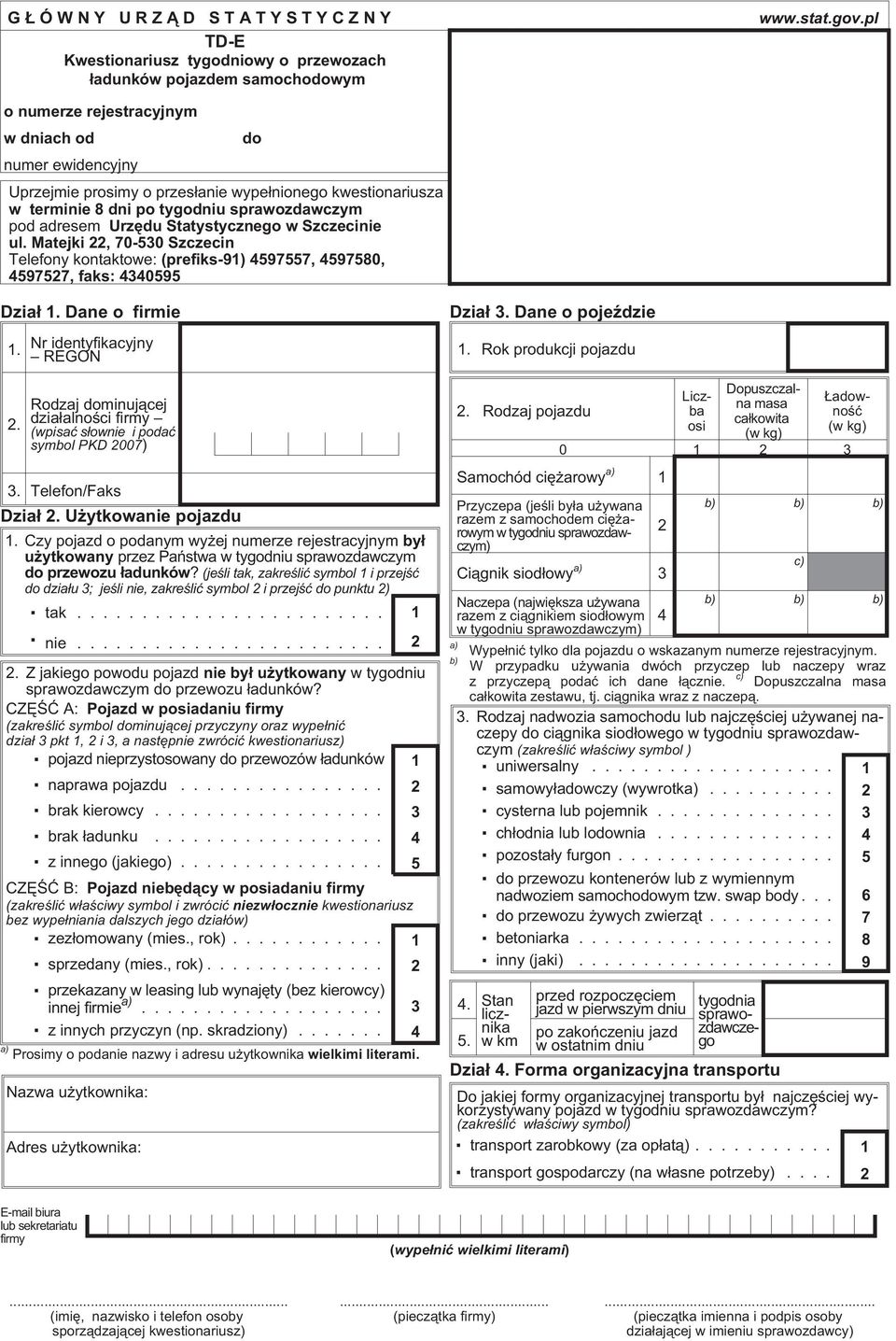 terminie 8 dni po tygodniu sprawozdawczym pod adresem Urzêdu Statystycznego w Szczecinie ul. Matejki, 7050 Szczecin Telefony kontaktowe: (prefiks9) 597557, 597580, 59757, faks: 0595 Dzia³.