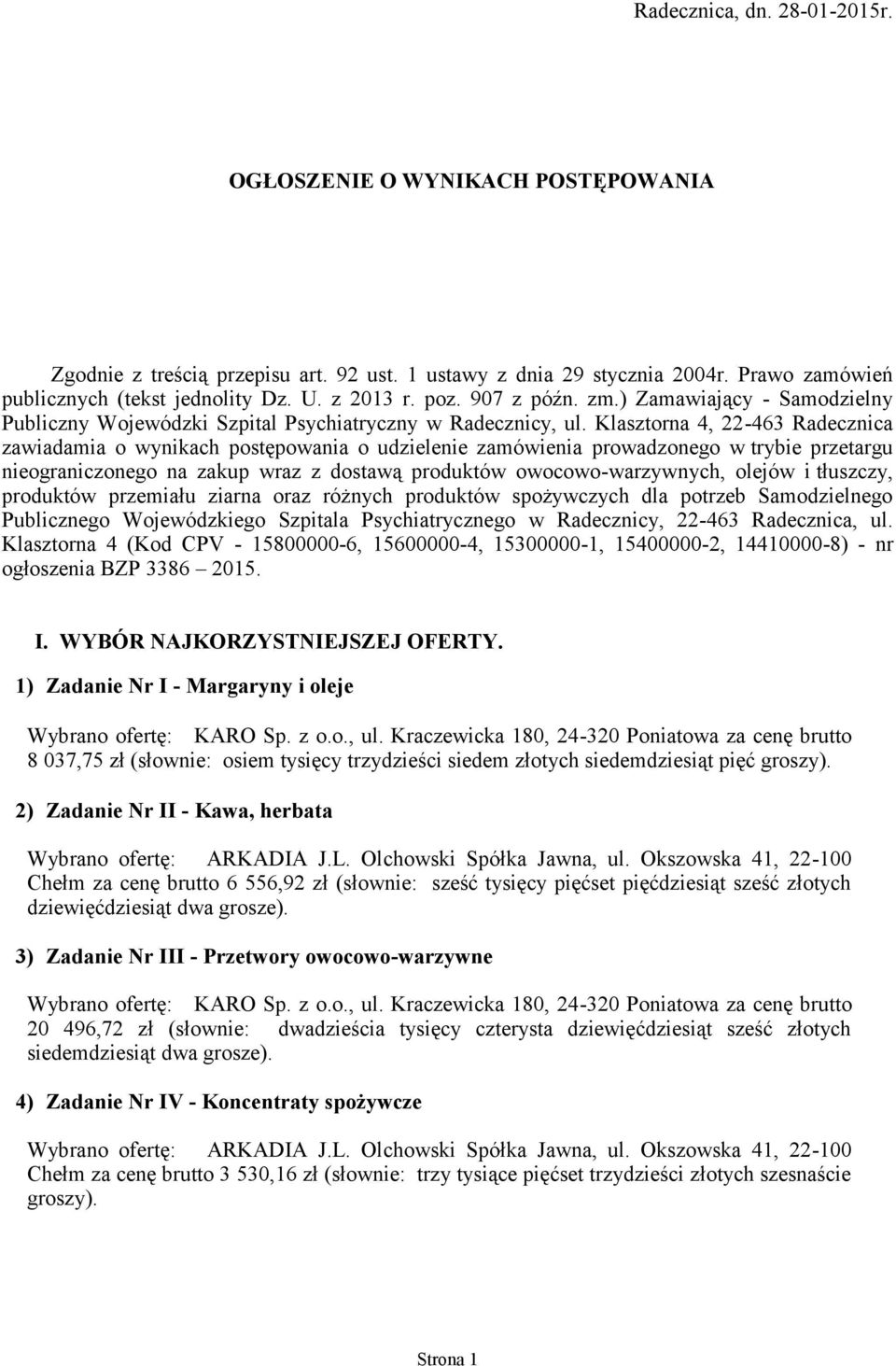 Klasztorna 4, 22-463 Radecznica zawiadamia o wynikach postępowania o udzielenie zamówienia prowadzonego w trybie przetargu nieograniczonego na zakup wraz z dostawą produktów owocowo-warzywnych,