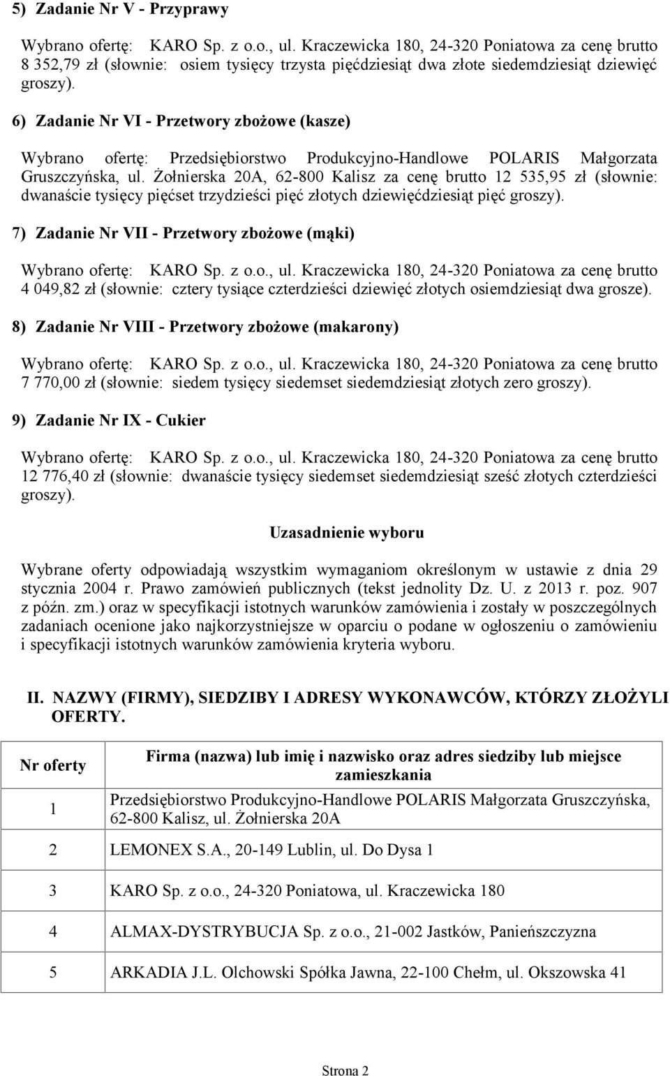 6) Zadanie VI - Przetwory zbożowe (kasze) Wybrano ofertę: Małgorzata Gruszczyńska, ul.