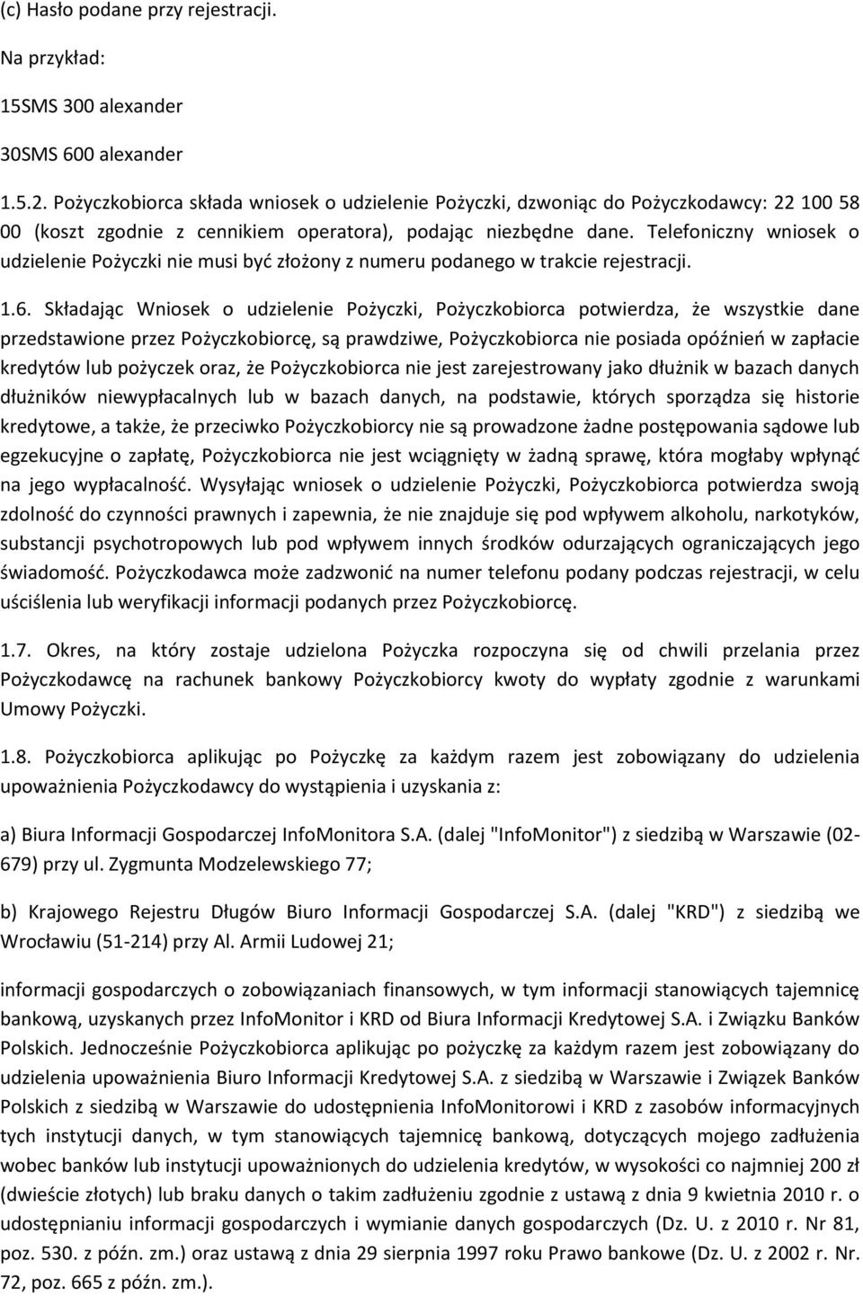 Telefoniczny wniosek o udzielenie Pożyczki nie musi być złożony z numeru podanego w trakcie rejestracji. 1.6.