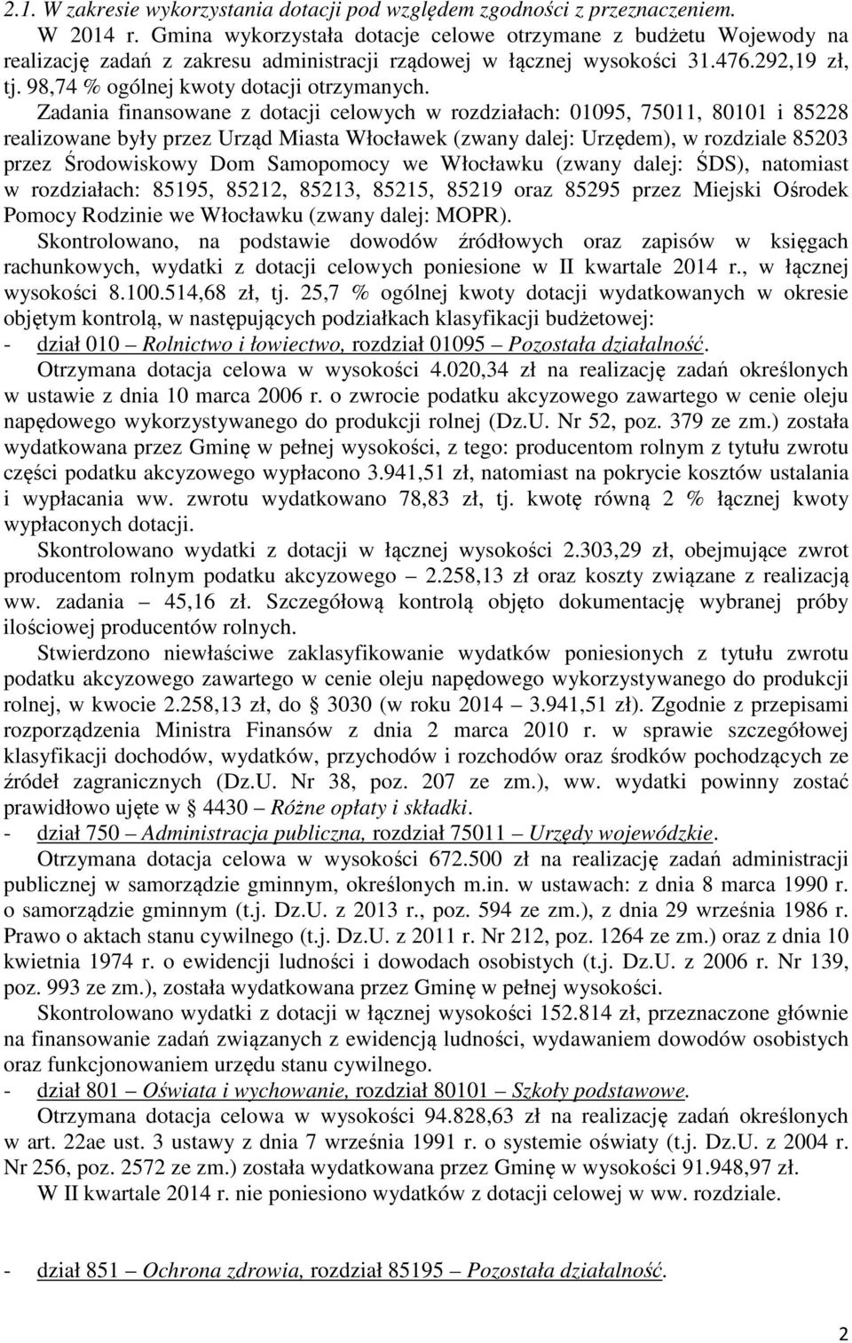 Zadania finansowane z dotacji celowych w rozdziałach: 01095, 75011, 80101 i 85228 realizowane były przez Urząd Miasta Włocławek (zwany dalej: Urzędem), w rozdziale 85203 przez Środowiskowy Dom