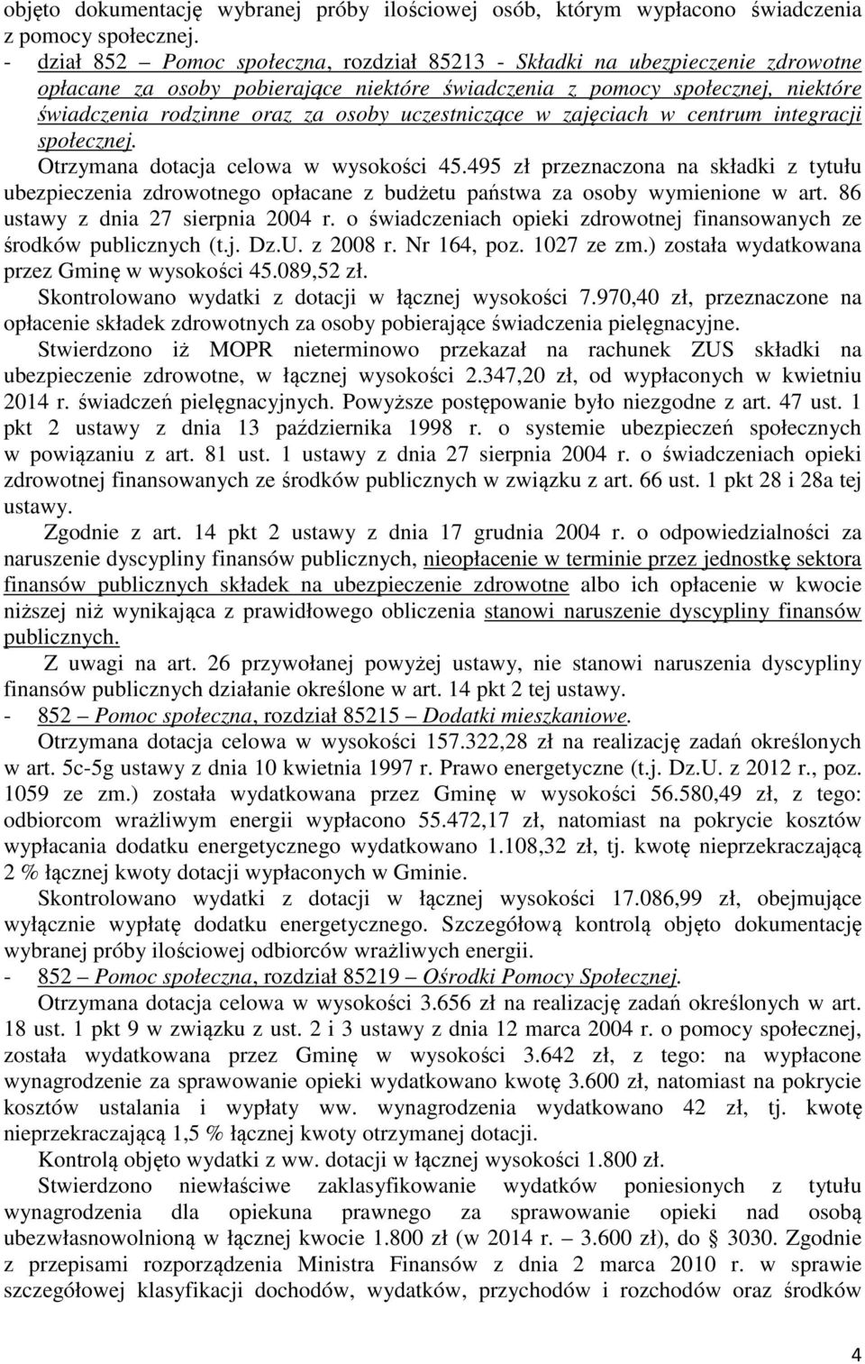 uczestniczące w zajęciach w centrum integracji społecznej. Otrzymana dotacja celowa w wysokości 45.