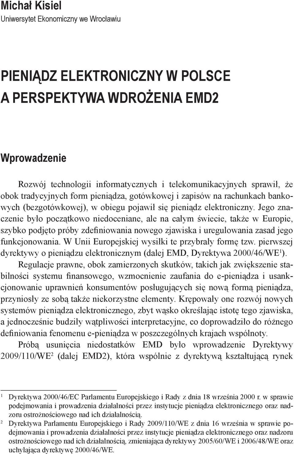 Jego znaczenie było początkowo niedoceniane, ale na całym świecie, także w Europie, szybko podjęto próby zdefiniowania nowego zjawiska i uregulowania zasad jego funkcjonowania.