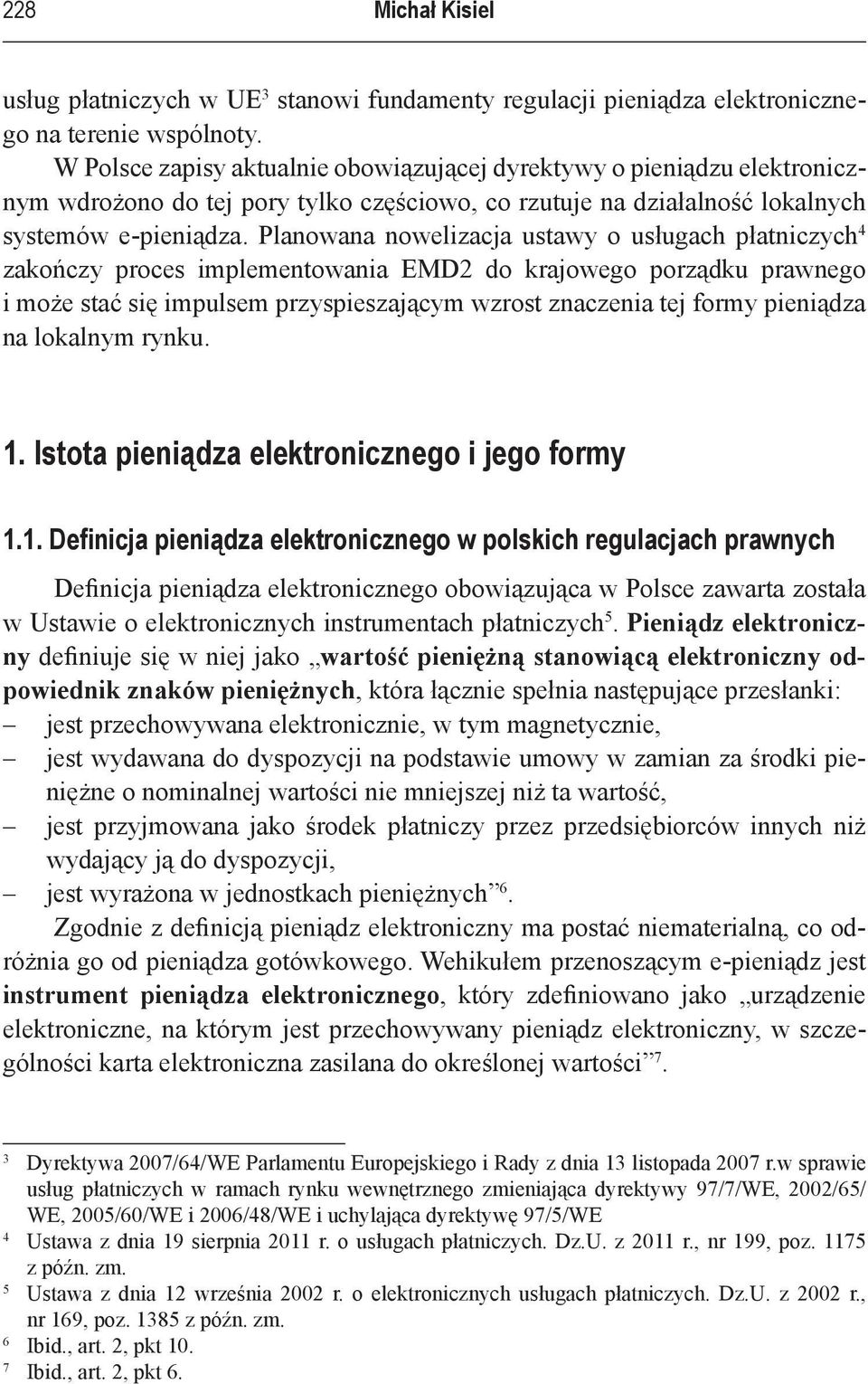 Planowana nowelizacja ustawy o usługach płatniczych 4 zakończy proces implementowania EMD2 do krajowego porządku prawnego i może stać się impulsem przyspieszającym wzrost znaczenia tej formy