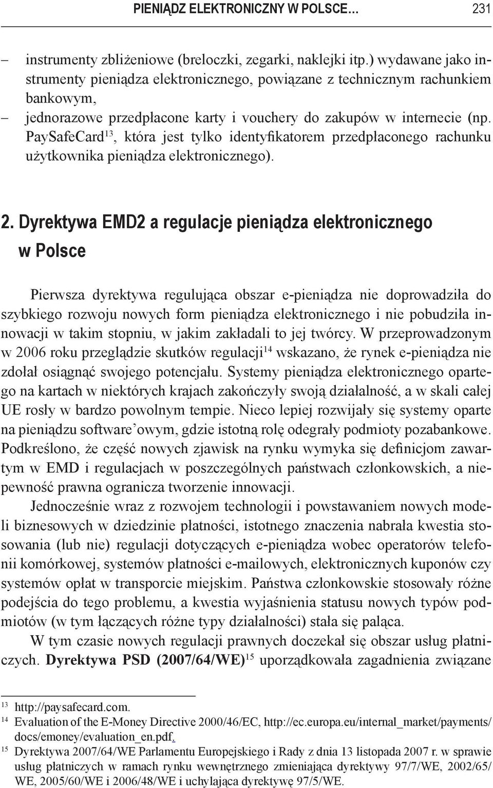 PaySafeCard 13, która jest tylko identyfikatorem przedpłaconego rachunku użytkownika pieniądza elektronicznego). 2.