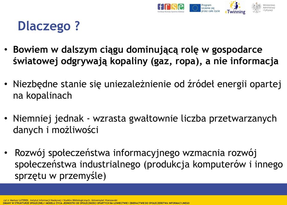 energii opartej na kopalinach Niemniej jednak - wzrasta gwałtownie liczba przetwarzanych danych i możliwości Rozwój społeczeństwa informacyjnego wzmacnia rozwój