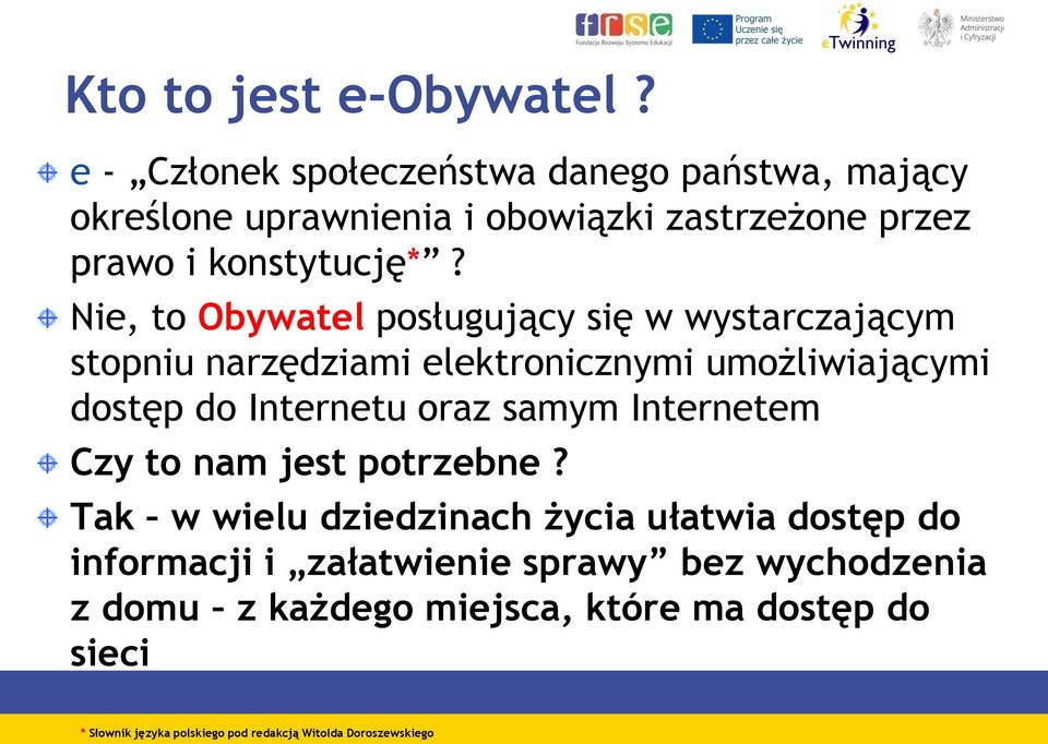 Nie, to Obywatel posługujący się w wystarczającym stopniu narzędziami elektronicznymi umożliwiającymi dostęp do Internetu oraz