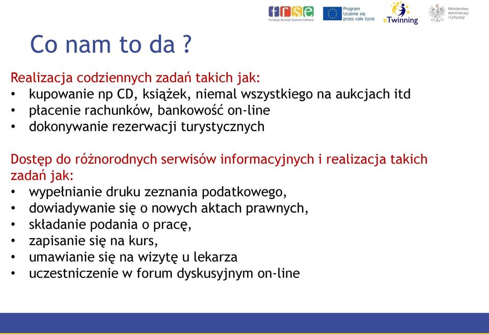 rachunków, bankowość on-line dokonywanie rezerwacji turystycznych Dostęp do różnorodnych serwisów informacyjnych i