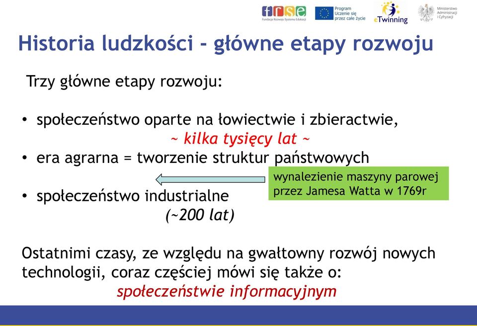 społeczeństwo industrialne (~200 lat) wynalezienie maszyny parowej przez Jamesa Watta w 1769r