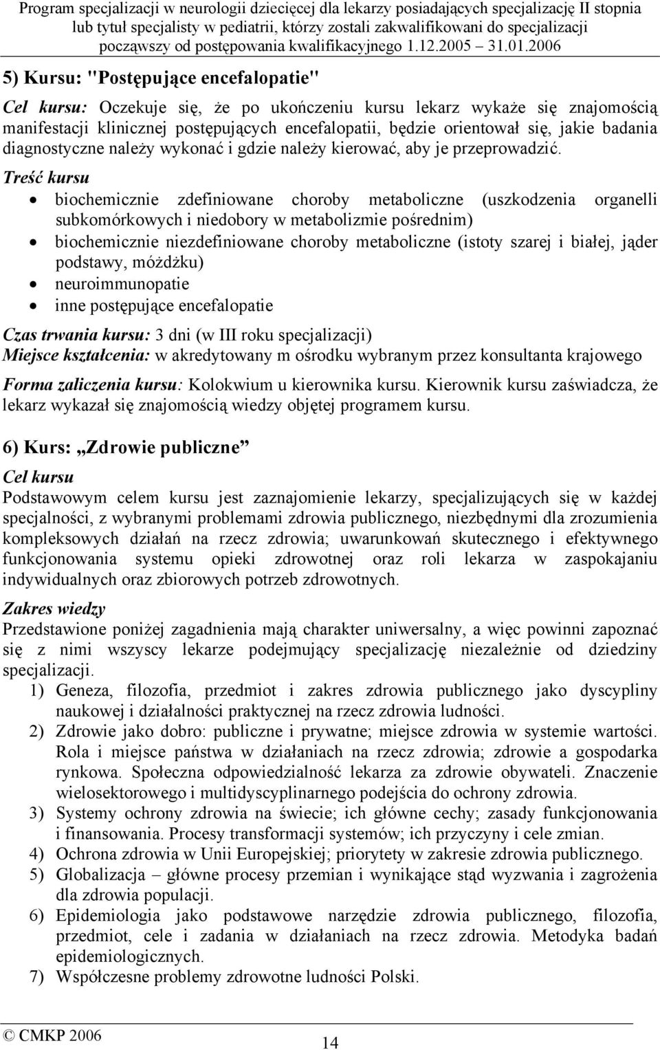 Treść kursu biochemicznie zdefiniowane choroby metaboliczne (uszkodzenia organelli subkomórkowych i niedobory w metabolizmie pośrednim) biochemicznie niezdefiniowane choroby metaboliczne (istoty