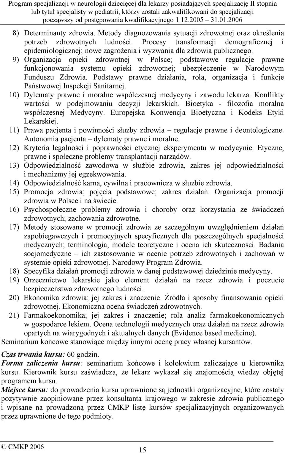 9) Organizacja opieki zdrowotnej w Polsce; podstawowe regulacje prawne funkcjonowania systemu opieki zdrowotnej; ubezpieczenie w Narodowym Funduszu Zdrowia.