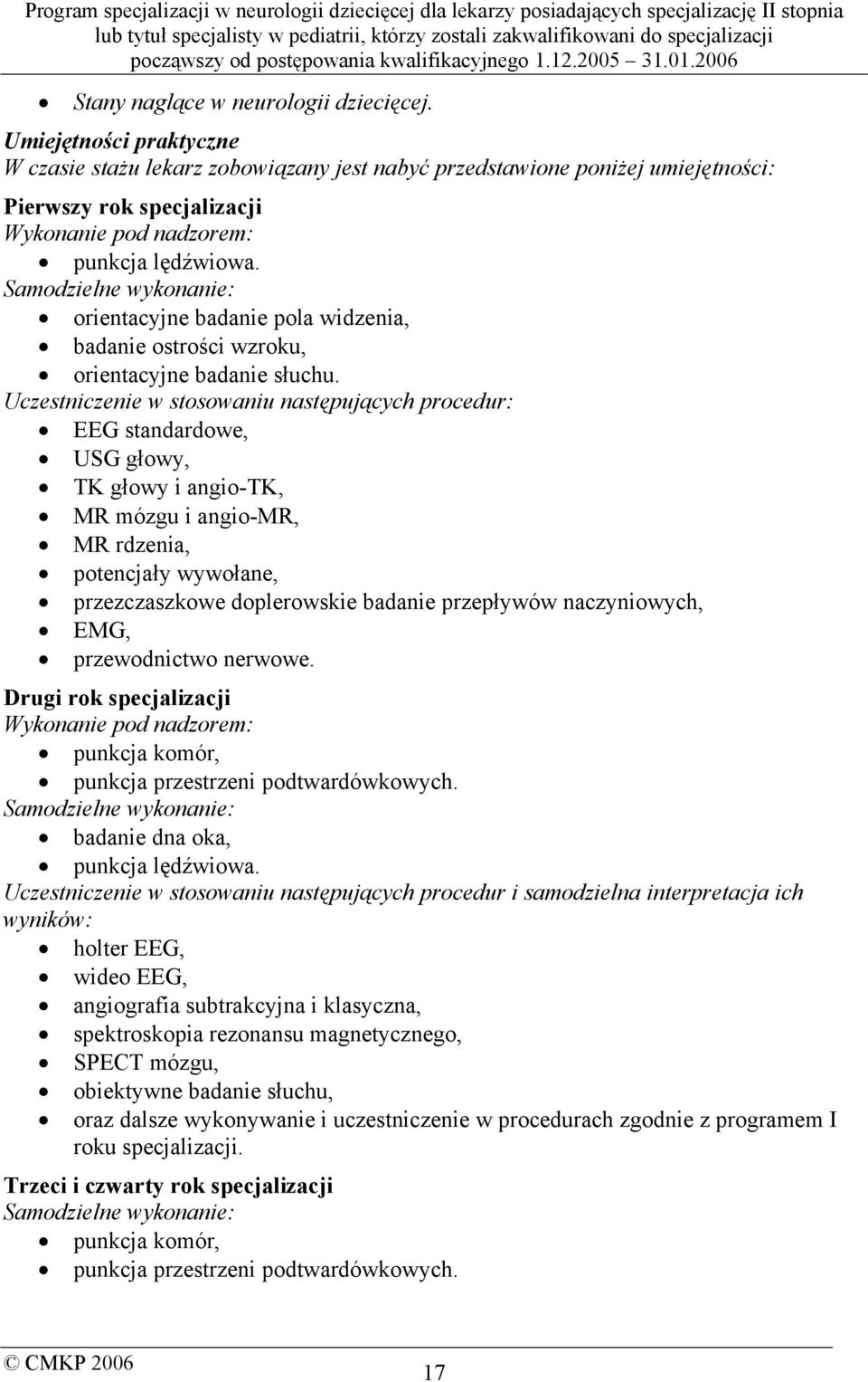 Samodzielne wykonanie: orientacyjne badanie pola widzenia, badanie ostrości wzroku, orientacyjne badanie słuchu.