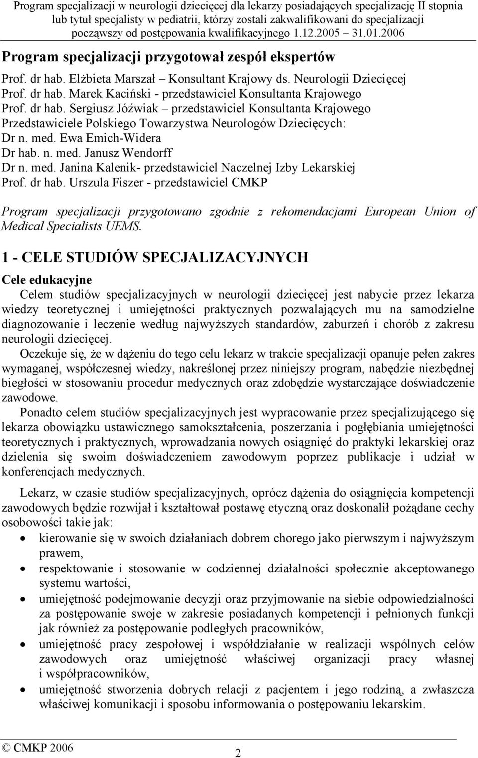 dr hab. Urszula Fiszer - przedstawiciel CMKP Program specjalizacji przygotowano zgodnie z rekomendacjami European Union of Medical Specialists UEMS.