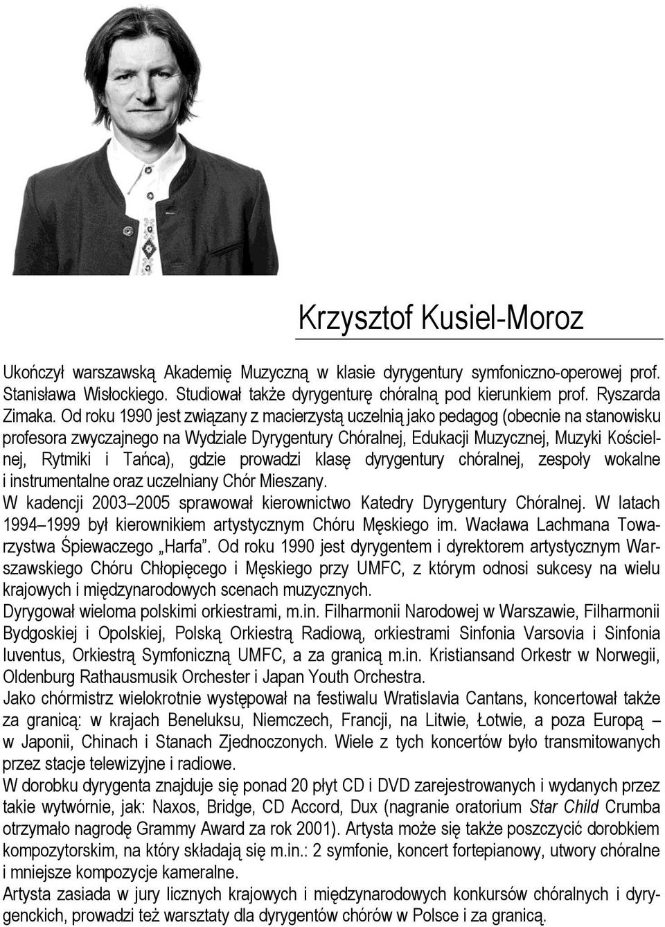 Od roku 1990 jest związany z macierzystą uczelnią jako pedagog (obecnie na stanowisku profesora zwyczajnego na Wydziale Dyrygentury Chóralnej, Edukacji Muzycznej, Muzyki Kościelnej, Rytmiki i Tańca),