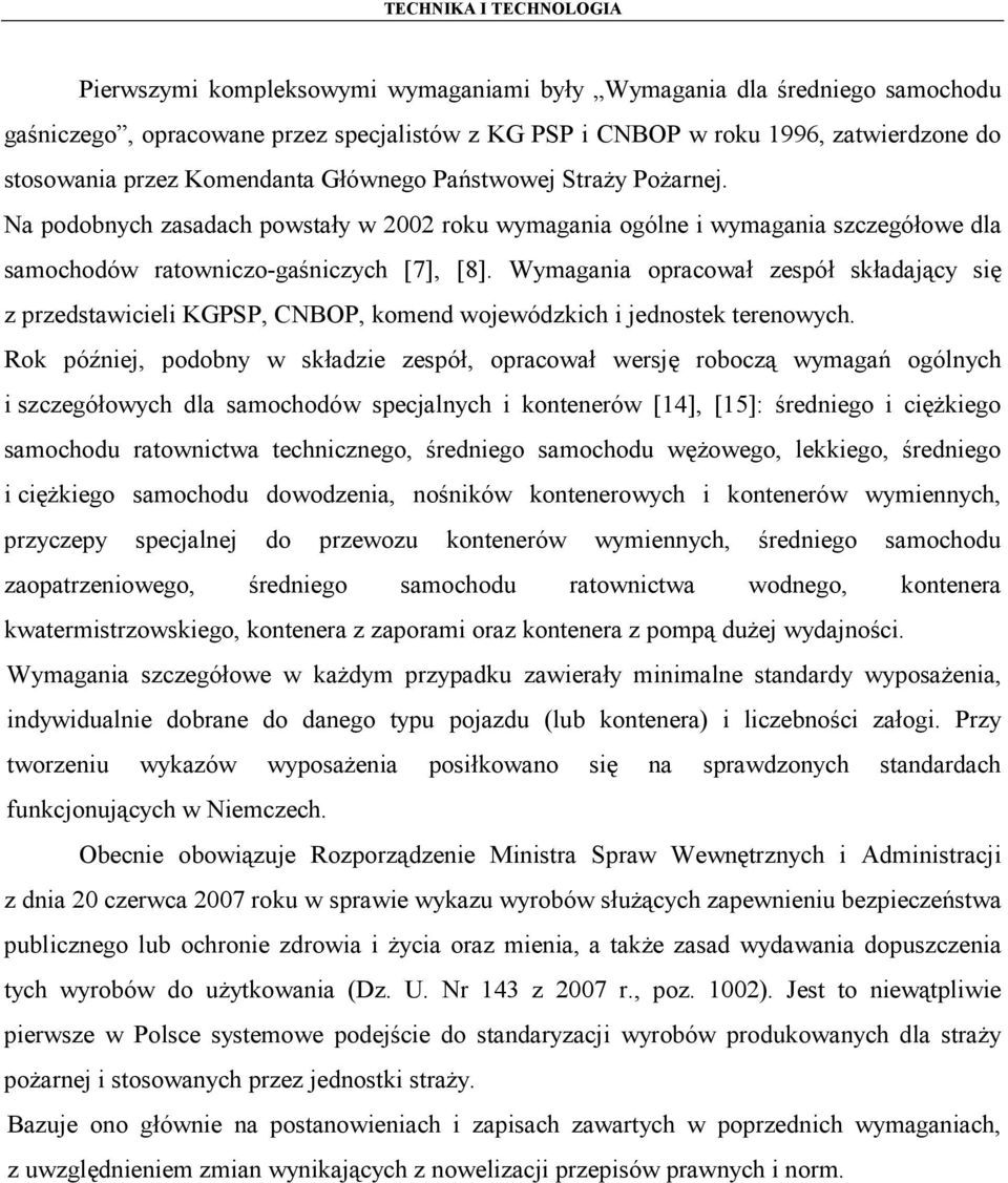 Wymagania opracował zespół składający się z przedstawicieli KGPSP, CNBOP, komend wojewódzkich i jednostek terenowych.