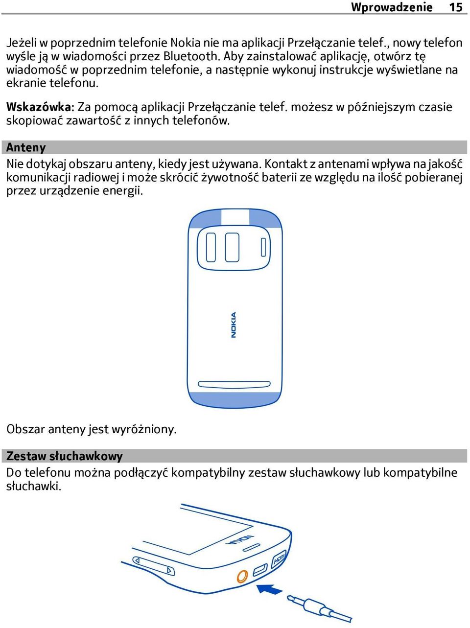 Wskazówka: Za pomocą aplikacji Przełączanie telef. możesz w późniejszym czasie skopiować zawartość z innych telefonów. Anteny Nie dotykaj obszaru anteny, kiedy jest używana.