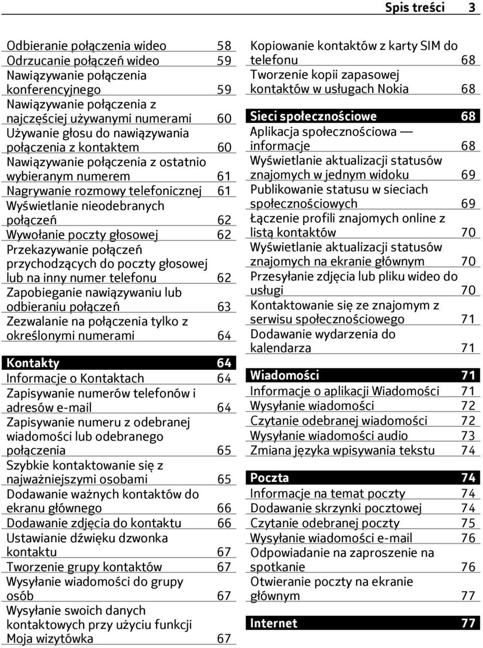 Przekazywanie połączeń przychodzących do poczty głosowej lub na inny numer telefonu 62 Zapobieganie nawiązywaniu lub odbieraniu połączeń 63 Zezwalanie na połączenia tylko z określonymi numerami 64