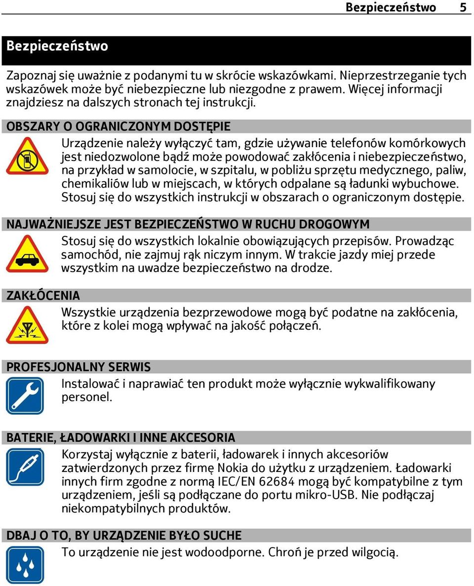 OBSZARY O OGRANICZONYM DOSTĘPIE Urządzenie należy wyłączyć tam, gdzie używanie telefonów komórkowych jest niedozwolone bądź może powodować zakłócenia i niebezpieczeństwo, na przykład w samolocie, w