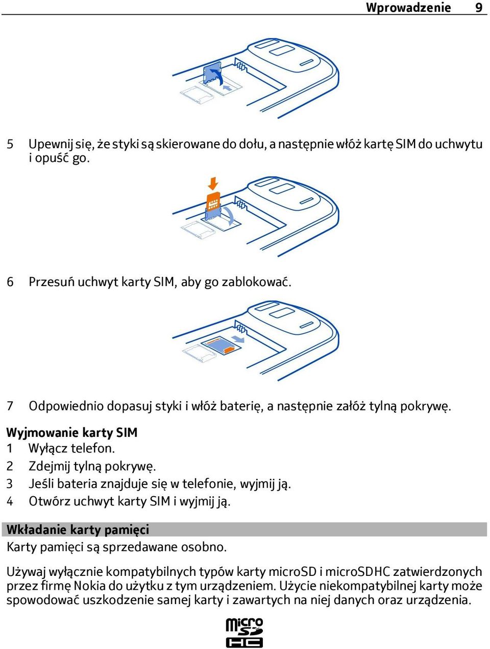 3 Jeśli bateria znajduje się w telefonie, wyjmij ją. 4 Otwórz uchwyt karty SIM i wyjmij ją. Wkładanie karty pamięci Karty pamięci są sprzedawane osobno.