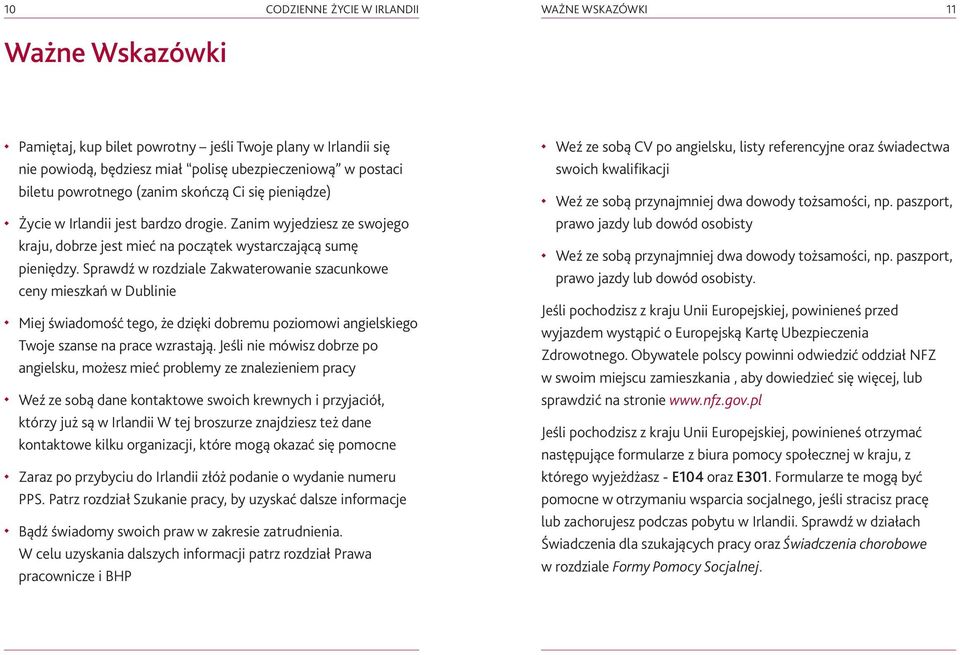 Sprawdź w rozdziale Zakwaterowanie szacunkowe ceny mieszkań w Dublinie Miej świadomość tego, że dzięki dobremu poziomowi angielskiego Twoje szanse na prace wzrastają.