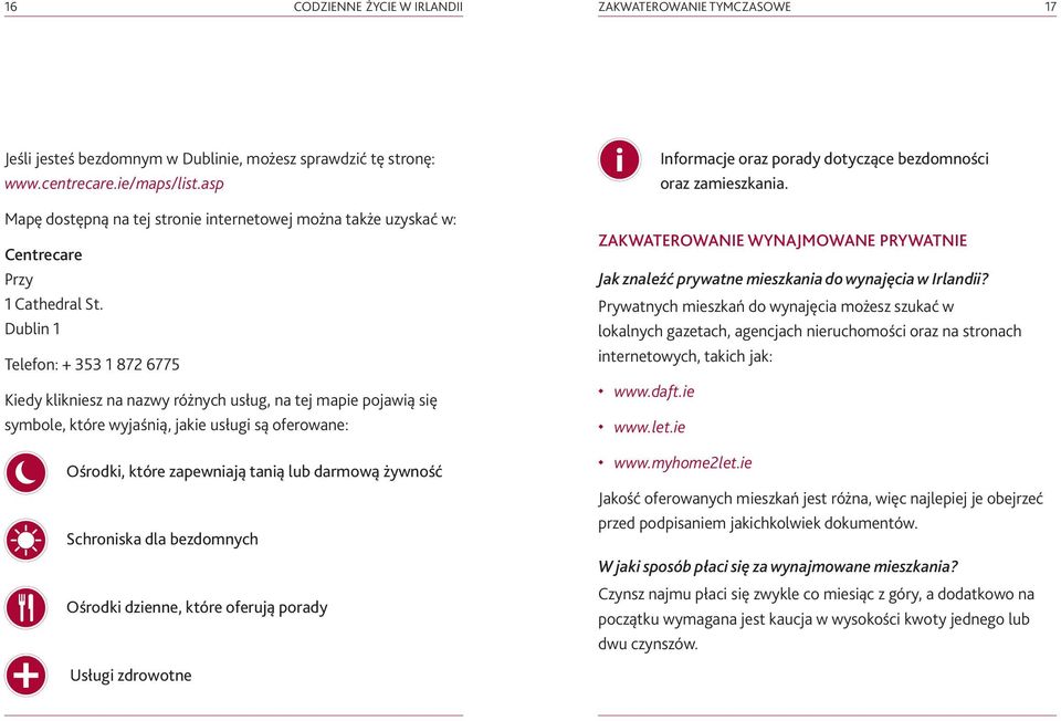 Dublin 1 Telefon: + 353 1 872 6775 Kiedy klikniesz na nazwy różnych usług, na tej mapie pojawią się symbole, które wyjaśnią, jakie usługi są oferowane: Ośrodki, które zapewniają tanią lub darmową